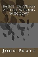 Faint Tappings at the Wrong Window 1469972603 Book Cover