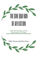 The Sine Qua Non of Affliction: Our Revelation of the Necessity of Trials B0B7QDV8B6 Book Cover