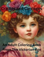 Cradles and Carriages An Adult Coloring Book from the Victorian Era B0CKRXXC54 Book Cover