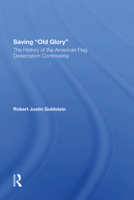 Saving Old Glory: The History Of The American Flag Desecration Controversy 0813323258 Book Cover