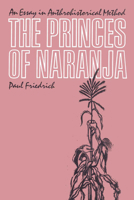 The Princes of Naranja: An Essay in Anthrohistorical Method 0292765029 Book Cover