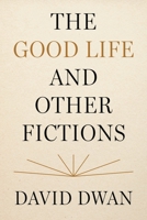 The Good Life and Other Fictions 0691261288 Book Cover