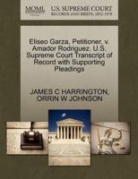 Eliseo Garza, Petitioner, v. Amador Rodriguez. U.S. Supreme Court Transcript of Record with Supporting Pleadings 127069328X Book Cover