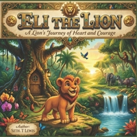 The Lion – A Lion's Journey of Heart and Courage B0HC2Z71FR Book Cover