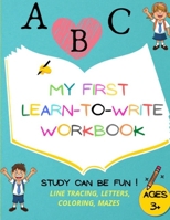 My first learn to write workbook: Amazing Handwriting Activity Book, Alphabet Practice, Tracing & Coloring Worksheets, Fun Mazes, Preschool Practice, Age 3+ B08PJP54KB Book Cover