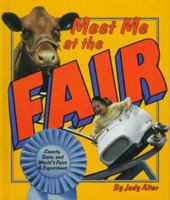 Meet Me at the Fair: County, State, and World's Fairs & Expositions 0531203077 Book Cover