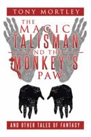 The Magic Talisman and the Monkey's Paw: And Other Tales of Fantasy 1524629170 Book Cover