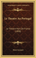 Le Theatre Au Portugal (1898) 1166760464 Book Cover