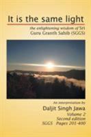 It Is the Same Light: The Enlightening Wisdom of Sri Guru Granth Sahib (Sggs) Volume 2: Sggs Pages 201-400 1493155148 Book Cover