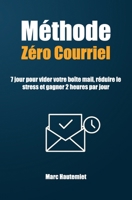 Méthode Zéro courriel: 7 jours pour vider votre boîte mail, réduire le stress et gagner 2 heures par jour (Micro-guides Organisation & Productivité) (French Edition) B0FPWF93VC Book Cover