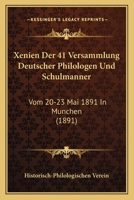 Xenien Der 41 Versammlung Deutscher Philologen Und Schulmanner: Vom 20-23 Mai 1891 In Munchen (1891) 1168017416 Book Cover