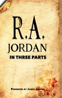 R. A. Jordan In Three Parts 0983476292 Book Cover