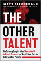 The Other Talent: The Curiously Complex Role of Mental Health in Athletic Greatness and Why It's Never Too Late to Harness Your Potential 1637745451 Book Cover