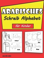 Arabisches Schreib Alphabet f�r Kinder: �bungsbuch zum arabischen Schreiben f�r Kinderg�rtner Vorschulalter - Arabisch lesen und schreiben lernen. B091F13M2B Book Cover