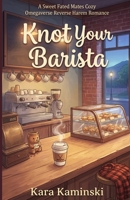 Knot Your Barista: A Sweet Fated Mates Cozy Omegaverse Reverse Harem Romance (Puckridge Omegaverse) B0H318P5GQ Book Cover