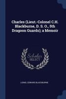 Charles (Lieut.-Colonel C.H. Blackburne, D. S. O., 5th Dragoon Guards); a Memoir 1376663503 Book Cover