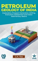 Petroleum Geology of India: Exploration, Prospect Generation, Drilling, Evaluation and Assessment 9354615171 Book Cover