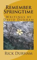 Remember Springtime: Writings by David Durham 1482638436 Book Cover