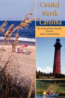 Coastal North Carolina: Its Enchanting Islands, Towns, and Communities