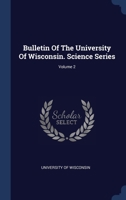 Bulletin Of The University Of Wisconsin. Science Series; Volume 2 1022587277 Book Cover