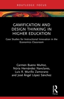 Gamification and Design Thinking in Higher Education: Case Studies for Instructional Innovation in the Economics Classroom 1032675411 Book Cover