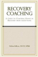 Recovery Coaching: A Guide to Coaching People in Recovery from Addictions 1490968164 Book Cover