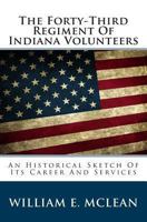 The Forty-Third Regiment of Indiana Volunteers: An Historic Sketch of Its Career and Services 1015331076 Book Cover