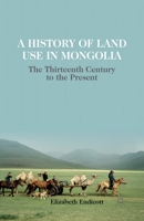 History of Land Use in Mongolia: The Thirteenth Century to the Present 1137269650 Book Cover