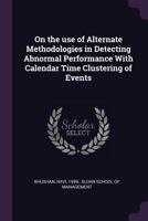 On the Use of Alternate Methodologies in Detecting Abnormal Performance with Calendar Time Clustering of Events 1378113942 Book Cover