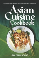 Asian Cuisine Cookbook: Traditional and Healthy Asian Recipes for a Tasteful Life. B09L3VXH14 Book Cover