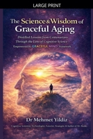 The Science and Wisdom of Graceful Aging: Distilled Lessons from Centenarians Through the Lens of Cognitive Science B0GYG86LLF Book Cover