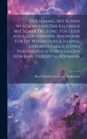 Der himmel mit seinen Wundern und der Kalender mit seiner Deutung, Für Leser aus allen Ständen, besonders für die wissbegierige Jugend, ueberaus ... von Karl Friedrich Hofmann 1021063312 Book Cover