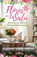 Flores en La Sala: Renueva tu Alma y Florece Plenamente (Spanish Edition) 1953689833 Book Cover