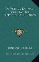 De Veteris Latinae Ecclesiastici Capitibus I-XLIII (1899) 1167593731 Book Cover