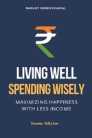 Living Well, Spending Wisely: Maximizing Happiness with Less Income B0CDQ37CZ9 Book Cover