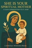 She Is Your Spiritual Mother: A 33-Day Consecration to St. Mary B0G43524LM Book Cover