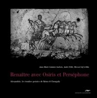 Renaître avec Osiris et Perséphone - Alexandrie, les tombes peintes de Kôm el-Chougafa 2111298581 Book Cover