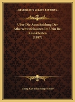 Uber Die Ausscheidung Der Atherschwefelsauren Im Urin Bei Krankheiten (1887) 1149680954 Book Cover