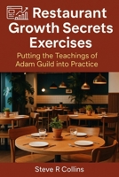 Restaurant Growth Secrets Exercises: Putting the teachings of Adam Guild into Practice B0FMFQ4W1C Book Cover