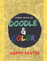 Simple Book of Doodle and Color Happy Easter: For kids ages 6 to 9 who loves doodling and coloring. B08Z2T6TV3 Book Cover