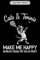 Composition Notebook: Cats And Tennis Make Me Happy Humans Make My Head Hurt Journal/Notebook Blank Lined Ruled 6x9 100 Pages 170218837X Book Cover