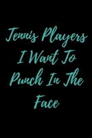 Tennis Players I Want To Punch In The Face 1657434338 Book Cover