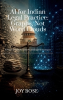 AI for Indian Legal Practice: Graphs, Not Word Clouds: A Practical Guide for Lawyers and Legal Technologists B0H5184B7G Book Cover