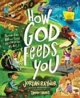 How God Feeds You: Through Jobs Big and Small, He Cares for Us All 0736991212 Book Cover