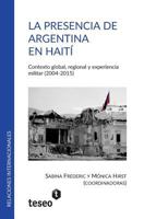 La Presencia de Argentina En Haiti: Contexto Global, Regional y Experiencia Militar (2004-2015) 9877230860 Book Cover