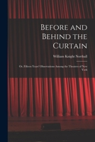 Before and Behind the Curtain: Or, Fifteen Years' Observations Among the Theatres of New York 1015983839 Book Cover