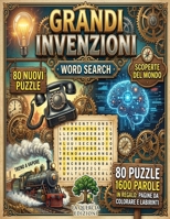 Grandi Invenzioni Parole Intrecciate: Vol. 143: 80 Schemi e Curiosità sulle Scoperte che Hanno Cambiato il Mondo - Stampa a Caratteri Grandi (Italian Edition) B0H7PQ1YSF Book Cover