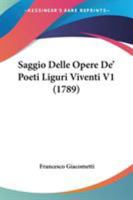 Saggio Delle Opere De' Poeti Liguri Viventi V1 (1789) 1437493858 Book Cover
