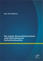 Der private Stromanbieterwechsel: unter Betrachtung der Verhaltensökonomie 3842892705 Book Cover