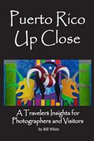 Puerto Rico Up Close: A Traveler’s Insights for Photographers and Visitors 1490950206 Book Cover
